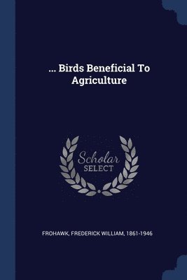 ... Birds Beneficial To Agriculture 1