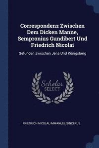 bokomslag Correspondenz Zwischen Dem Dicken Manne, Sempronius Gundibert Und Friedrich Nicolai