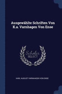 bokomslag Ausgewählte Schriften Von K.a. Varnhagen Von Ense