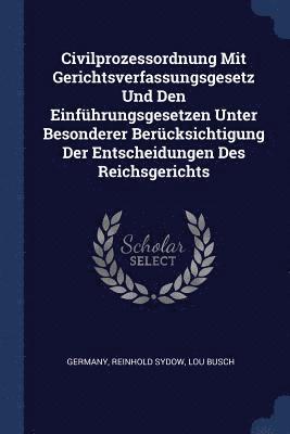Reinhold Sydow, Lou Busch - Civilprozessordnung Mit Gerichtsverfassungsgesetz Und Den Einführungsgesetzen Unter Besonderer Berücksichtigung Der Entscheidungen Des Reichsgerichts, Häftad