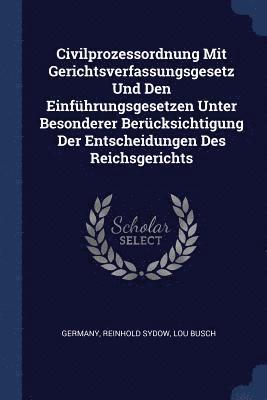 Civilprozessordnung Mit Gerichtsverfassungsgesetz Und Den Einfhrungsgesetzen Unter Besonderer Bercksichtigung Der Entscheidungen Des Reichsgerichts 1