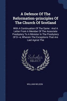 A Defence Of The Reformation-principles Of The Church Of Scotland 1