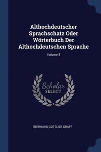 bokomslag Althochdeutscher Sprachschatz Oder Wrterbuch Der Althochdeutschen Sprache; Volume 5
