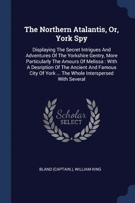 The Northern Atalantis, Or, York Spy 1