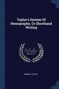 bokomslag Taylor's System Of Stenography, Or Shorthand Writing