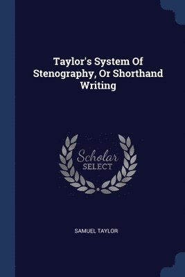 Taylor's System Of Stenography, Or Shorthand Writing 1