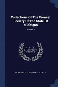 bokomslag Collections Of The Pioneer Society Of The State Of Michigan; Volume 9