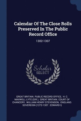 Calendar Of The Close Rolls Preserved In The Public Record Office, Häftad