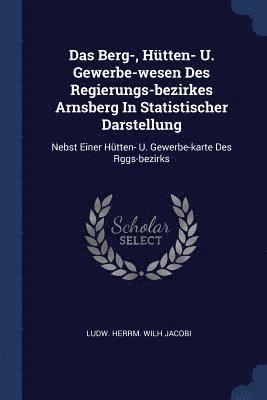 bokomslag Das Berg-, Htten- U. Gewerbe-wesen Des Regierungs-bezirkes Arnsberg In Statistischer Darstellung