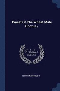 bokomslag Finest Of The Wheat Male Chorus /