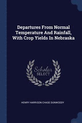 Departures From Normal Temperature And Rainfall, With Crop Yields In Nebraska 1