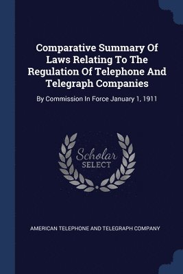 Comparative Summary Of Laws Relating To The Regulation Of Telephone And Telegraph Companies 1