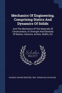 bokomslag Mechanics Of Engineering. Comprising Statics And Dynamics Of Solids