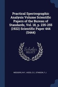 bokomslag Practical Spectrographic Analysis Volume Scientific Papers of the Bureau of Standards, Vol. 18, p. 235-255 (1922) Scientific Paper 444 (S444)