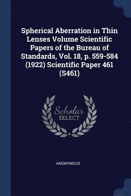 Spherical Aberration in Thin Lenses Volume Scientific Papers of the Bureau of Standards, Vol. 18, p. 559-584 (1922) Scientific Paper 461 (S461) 1