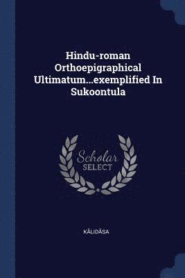 Hindu-roman Orthoepigraphical Ultimatum...exemplified In Sukoontula 1