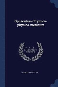bokomslag Opusculum Chymico-physico-medicum