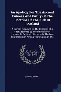 bokomslag An Apology For The Ancient Fulness And Purity Of The Doctrine Of The Kirk Of Scotland