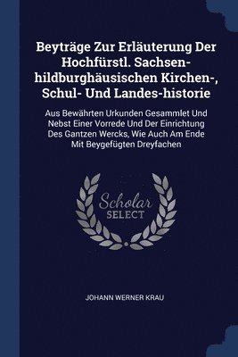 Beytrge Zur Erluterung Der Hochfrstl. Sachsen-hildburghusischen Kirchen-, Schul- Und Landes-historie 1