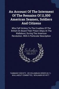 bokomslag An Account Of The Interment Of The Remains Of 11,500 American Seamen, Soldiers And Citizens