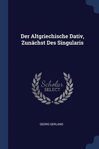 bokomslag Der Altgriechische Dativ, Zunchst Des Singularis