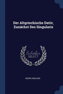 Der Altgriechische Dativ, Zunchst Des Singularis 1