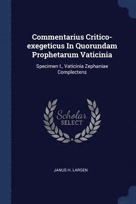 Commentarius Critico-exegeticus In Quorundam Prophetarum Vaticinia 1