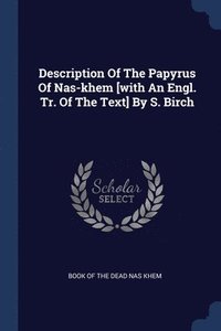 bokomslag Description Of The Papyrus Of Nas-khem [with An Engl. Tr. Of The Text] By S. Birch
