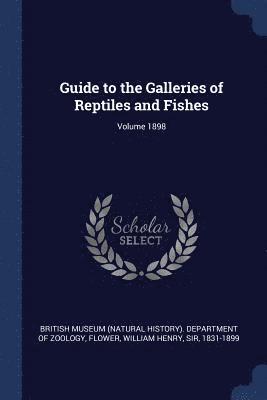 Guide to the Galleries of Reptiles and Fishes; Volume 1898 1