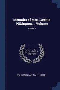 bokomslag Memoirs of Mrs. Lætitia Pilkington, ... Volume; Volume 3