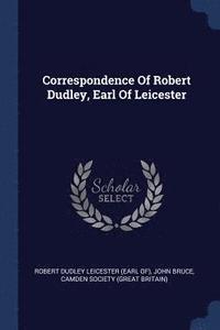 bokomslag Correspondence Of Robert Dudley, Earl Of Leicester