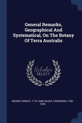 General Remarks, Geographical And Systematical, On The Botany Of Terra Australis 1