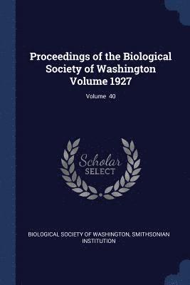 Proceedings of the Biological Society of Washington Volume 1927; Volume 40 1