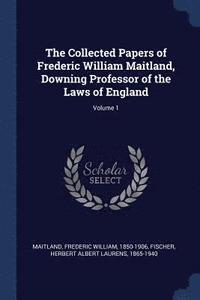 bokomslag The Collected Papers of Frederic William Maitland, Downing Professor of the Laws of England; Volume 1