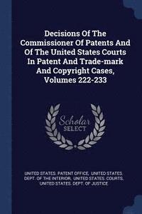 bokomslag Decisions Of The Commissioner Of Patents And Of The United States Courts In Patent And Trade-mark And Copyright Cases, Volumes 222-233