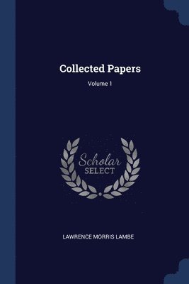 Lawrence Morris Lambe - Collected Papers; Volume 1, Häftad