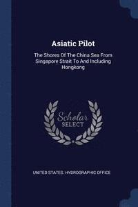 bokomslag Asiatic Pilot: The Shores Of The China S