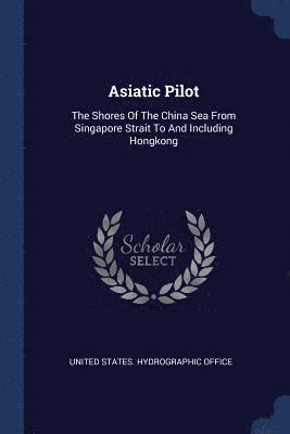Asiatic Pilot: The Shores Of The China S 1