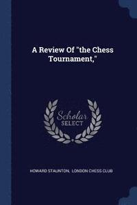 bokomslag A Review Of &quot;the Chess Tournament,&quot;
