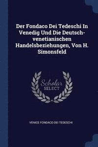 bokomslag Der Fondaco Dei Tedeschi In Venedig Und Die Deutsch-venetianischen Handelsbeziehungen, Von H. Simonsfeld