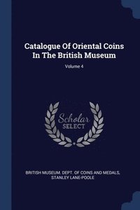 bokomslag Catalogue Of Oriental Coins In The British Museum; Volume 4