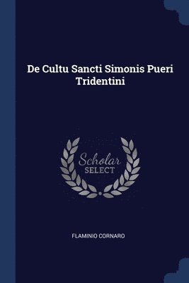 De Cultu Sancti Simonis Pueri Tridentini 1