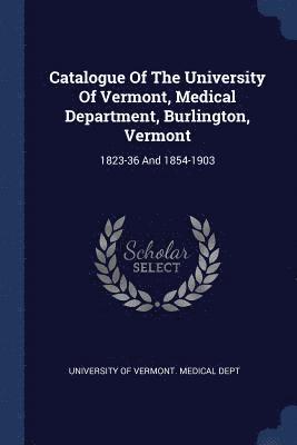 Catalogue Of The University Of Vermont, Medical Department, Burlington, Vermont 1