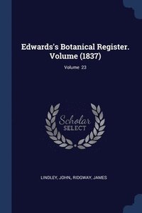 bokomslag Edwards's Botanical Register. Volume (1837); Volume 23