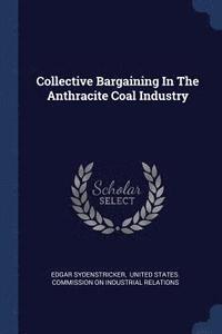 bokomslag Collective Bargaining In The Anthracite Coal Industry