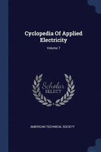 bokomslag Cyclopedia Of Applied Electricity; Volume 7