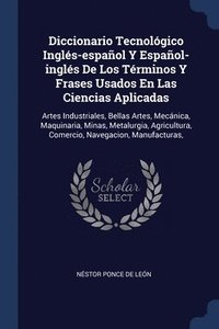bokomslag Diccionario Tecnolgico Ingls-espaol Y Espaol-ingls De Los Trminos Y Frases Usados En Las Ciencias Aplicadas