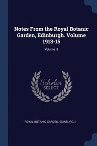 bokomslag Notes From the Royal Botanic Garden, Edinburgh. Volume 1913-15; Volume 8