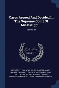 bokomslag Cases Argued And Decided In The Supreme Court Of Mississippi ...; Volume 20