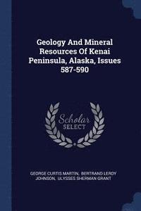 bokomslag Geology And Mineral Resources Of Kenai Peninsula, Alaska, Issues 587-590